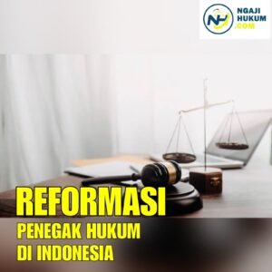 Reformasi Hukum di Indonesia: Jalan Panjang Menuju Keadilan dan Kepastian